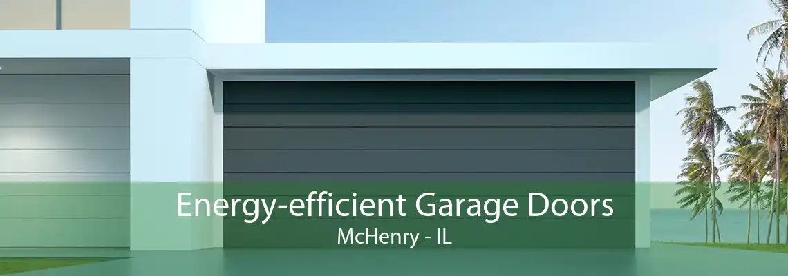 Energy-efficient Garage Doors McHenry - IL