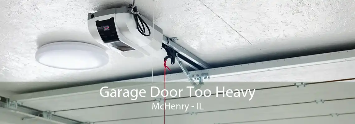 Garage Door Too Heavy McHenry - IL